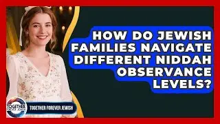 How Do Jewish Families Navigate Different Niddah Observance Levels? - Together Forever Jewish