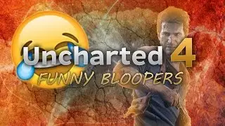 Uncharted 4 - Funny Bloopers