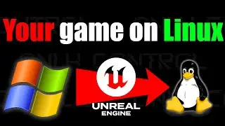 Port YOUR Unreal Engine Game to LINUX | Tutorial and Discussion