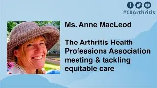 Interview 5 &ndash; The Arthritis Health Professions Association meeting & tackling equitable care