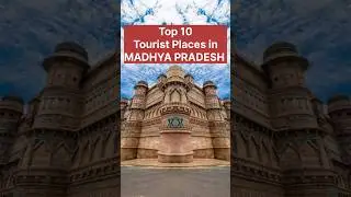 Top 10 Tourist Places in Madhya Pradesh | MP Tourism