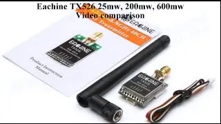 Eachine TX526:  25mw, 200mw, 600mw Test Video