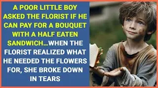 A boy asked to trade a half eaten sandwich for a bouquet…what he needed flowers for made them cry