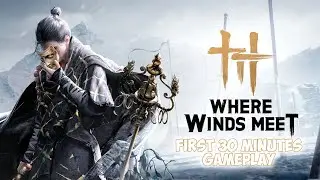 Where Winds Meet &ndash; First 30 Minutes | Beautiful Open World + Combat Showcase