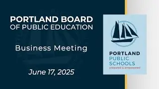 Portland Board of Public Education Business Meeting June 17, 2025