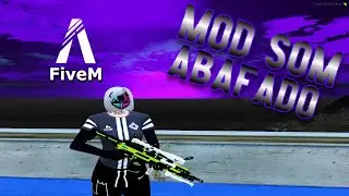 MOD SOM SUPER ABAFADO, MUITO CLEAN PARA FIVEM PVP/RP!!
