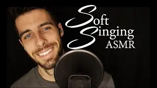 Soft Singing ASMR - Relaxing Male ASMR Whispering and Lullaby Style Singing