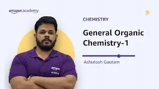General Organic Chemistry-1&nbsp;| Chemistry | Amazon Academy JEE Main Micro Course