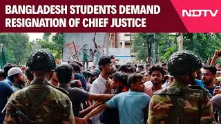 Bangladesh Student Protests | Bangladesh Students Demand Resignation Of Chief Justice & Other News