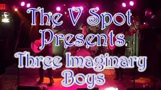 Three Imaginary Boys - The V Spot - Scranton, Pa. (Set 3) 4-6-19