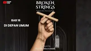 BAB 16 BROKEN STRINGS | DI DEPAN UMUM (AUDIO) @KamarCikki 