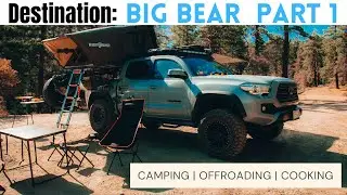 OVERLANDING IN BIG BEAR | Camping With My Tacoma | Cooking & Off-Roading | Part 1