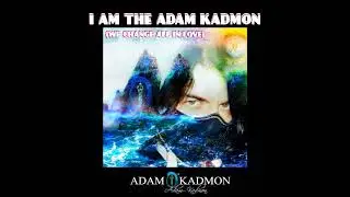 I AM THE ADAM KADMON (We change all in Love) Music and lyrics by Adam Kadmon &reg; 2021