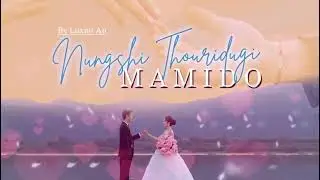 Nungshi Thouridugi Mamido by Luxmi An || WL Studio & Khuman Majaibungo || Ningol Nachom