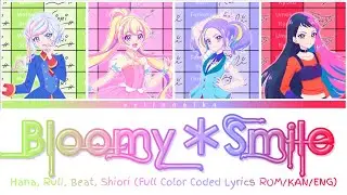 Bloomy＊Smile (Bloomy＊スマイル) | Hana, Ruli, Beat, Shiori (Full Lyrics ROM/KAN/ENG) | Aikatsu Planet