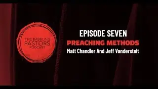 Preaching Methods: Matt Chandler And Jeff Vanderstelt