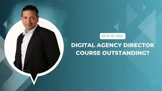 Why is this Digital Agency director Course Outstanding?