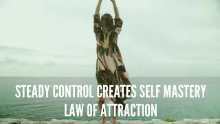 Steady Control Creates Self Mastery
