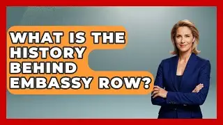 What Is the History Behind Embassy Row? | Everything About Washington DC