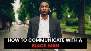 How To Communicate In A Relationship With A Black Man | Relationship Advice | Black Marriage Advice