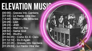 E.l.e.v.a.t.i.o.n M.u.s.i.c Greatest Hits ~ Top Praise And Worship Songs