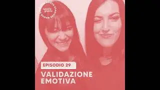 S4 E29: Validazione emotiva