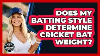 Does My Batting Style Determine Cricket Bat Weight?
