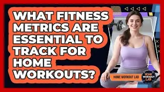What Fitness Metrics Are Essential To Track For Home Workouts? - Home Workout Lab