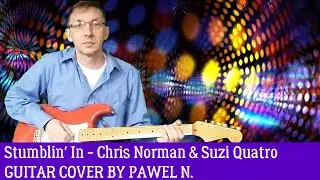 Stumblin' in - Chris Norman & Suzi Quatro. Guitar cover by Pawel N.