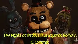 Five Nights at Freddy´s Plus (Fan Made)Noche 1 | El Comienzo -LOQUENDO