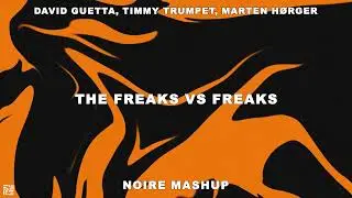 David Guetta, MARTEN H&Oslash;RGER - The Freaks vs Timmy Trumpet - Freaks (Noire Mashup)