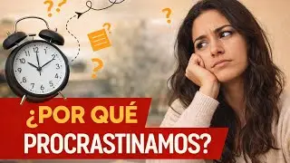 ¿Por qué procrastinamos?