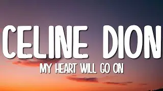 Celine Dion - My Heart Will Go On (Lyrics)