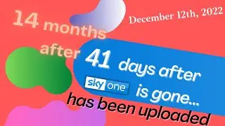 14 months after 41 days after Sky One is gone... has been uploaded
