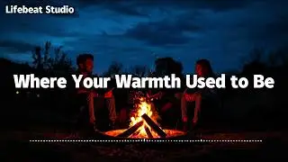Where Your Warmth Used to Be - Lifebeat Studio (Lyrics)