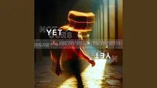Not Yet Ours