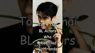 Top 9 Thai BL Actors Who Have/Had Girlfriends #bldrama #thaibl #trendingshorts #BLrama