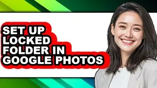 How to Set Up Locked Folder in Google Photos (full Guide)