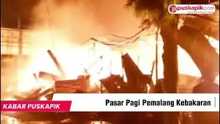Pasar Pagi Pemalang Kebakaran Hebat | Petugas Masih Padamkan Api
