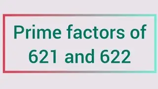Prime factors of 621 and 622 | Learnmaths