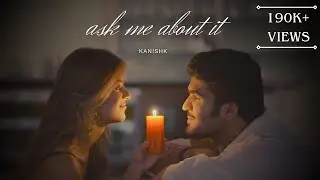 Ask Me About It | Kanishk Sawhney ft. Kimaya Jane | Official Music Video