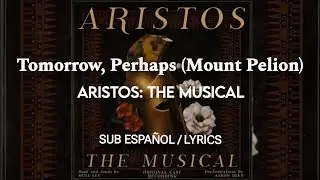 01- TOMORROW, PERHAPS (MOUNT PELION) | Aristos: The Musical (SUB ESPA&Ntilde;OL/LYRICS)