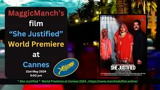 MaggicManch&rsquo;s film &ldquo;She Justified&rdquo; World Premiere at Cannes  21st May 2024 5:00 pm
