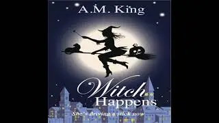 Witch Happens: The Summer Sisters Witch Cozy Mystery Book 1 - A. M. King