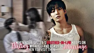 When your sister's brother in law always flirts with you and asks you for marriage|Jungkook oneshot