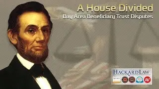 A House Divided | Bay Area Beneficiary Trust Disputes