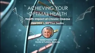 Part 2 Achieving Your Optimal Health | Your DNA is Not Your Destiny | Dr. Denise Tropea, DPM