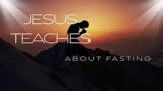 Fasting That Pleases God - Matthew 6:16-18