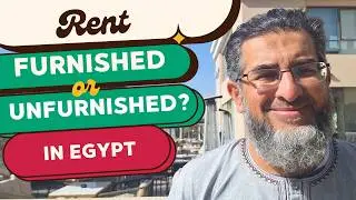 Moving to Egypt:  Should I Rent Furnished or Unfurnished? (Muslim Families in Madinaty, New Cairo)
