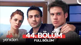 Aşk Yeniden 44. B&ouml;l&uuml;m